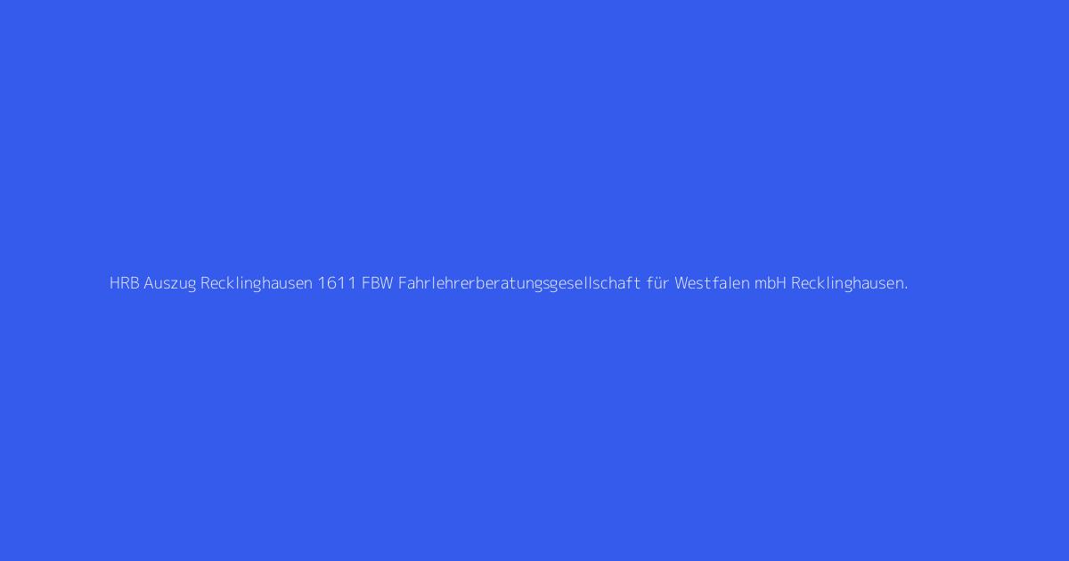 HRB Auszug Recklinghausen 1611 FBW Fahrlehrerberatungsgesellschaft für Westfalen mbH Recklinghausen.
